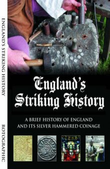 England's Striking History: An Introduction to the History of England and Its Silver Hammered Coins from the Anglo-Saxons to the English Civil War