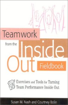 Teamwork From The Inside Out Fieldbook Exercises And Tools For Turning Team Performance Inside Out -LiB