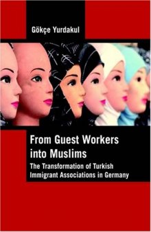 From guest workers into Muslims: the transformation of Turkish immigrant associations in Germany