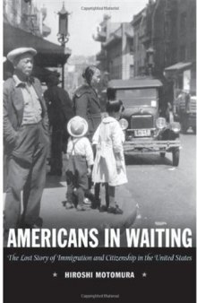 Americans in Waiting: The Lost Story of Immigration and Citizenship in the United States