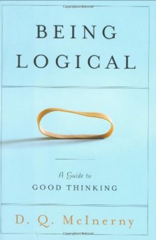 Being Logical. A Guide To Good Thinking