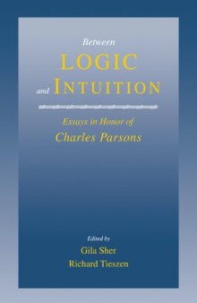 Between Logic and Intuition: Essays in Honor of Charles Parsons