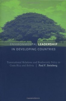 Environmental Leadership in Developing Countries: Transnational Relations and Biodiversity Policy in Costa Rica and Bolivia (American and Comparative Environmental Policy)