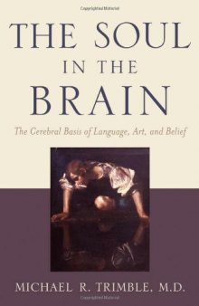 The soul in the brain : the cerebral basis of language, art, and belief