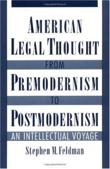 American Legal Thought from Premodernism to Postmodernism: An Intellectual Voyage