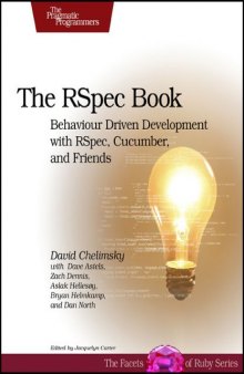 The RSpec Book: Behaviour Driven Development with Rspec, Cucumber, and Friends (The Facets of Ruby Series)