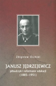 Janusz Jedrzejewicz pilsudczyk i reformator edukacji 1885-1951