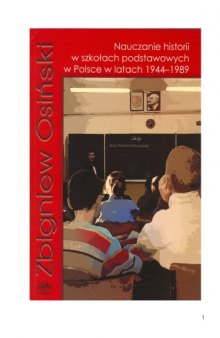 Nauczanie historii w szkołach podstawowych w Polsce w latach 1944-1989: uwarunkowania organizacyjne oraz ideologiczno-polityczne  