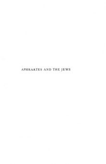 Aphraates and the Jews. A Study of the Controversial Homilies of the Persian Sage in their Relation to Jewish Thought