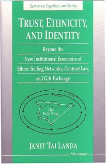 Trust, Ethnicity, and Identity: Beyond the New Institutional Economics of Ethnic Trading Networks, Contract Law, and Gift-Exchange (Economics, Cognition, and Society)