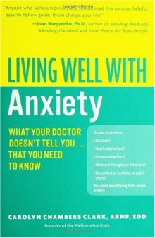 Living Well with Anxiety: What Your Doctor Doesn't Tell You... That You Need to Know