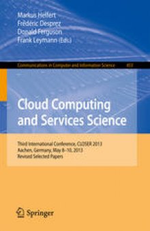Cloud Computing and Services Science: Third International Conference, CLOSER 2013, Aachen, Germany, May 8-10, 2013, Revised Selected Papers