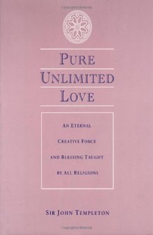 Pure Unlimited Love: An Eternal Creative Force and Blessing Taught by All Religions