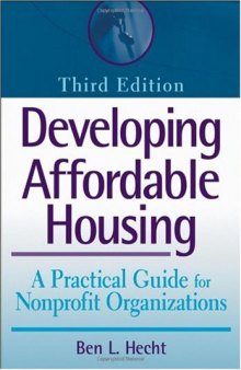 Developing Affordable Housing: A Practical Guide for Nonprofit Organizations (Wiley Nonprofit Law, Finance and Management Series)