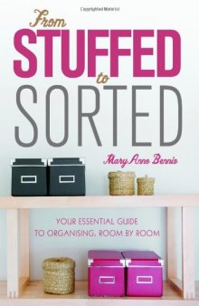 From Stuffed to Sorted: Your Essential Guide To Organising, Room By Room