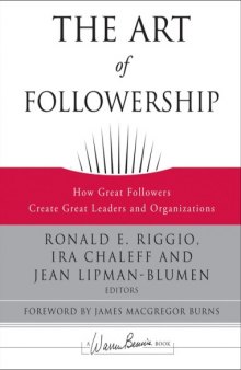 The Art of Followership: How Great Followers Create Great Leaders and Organizations (J-B Warren Bennis Series)