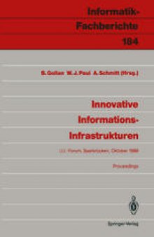 Innovative Informations-Infrastrukturen: Ergebnisse einer Kooperation der Universität des Saarlandes und der Siemens AG I.I.I. - Forum, Saarbrücken, 12.–13. Oktober 1988 Proceedings