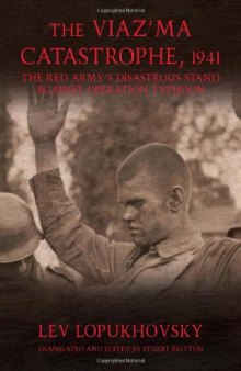The Viaz'ma Catastrophe, 1941: The Red Army's Disastrous Stand against Operation Typhoon