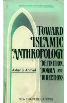 Toward Islamic Anthropology Definition, Dogma, and Directions