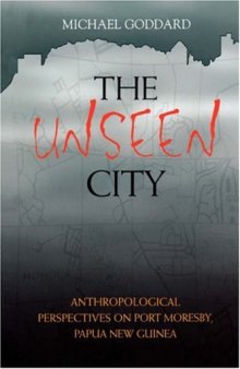 Unseen City: Anthropological Perspectives on Port Moresby, Papua New Guinea