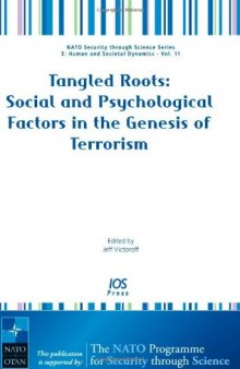 Tangled Roots: Social and Psychological Factors in the Genesis of Terrorism, Volume 11 NATO Security through Science Series: Human and Societal Dynamics (Nato Security Through Science)