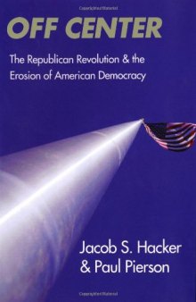 Off Center: The Republican Revolution and the Erosion of American Democracy