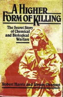 A higher form of killing. The secret story of chemical and biological warfare