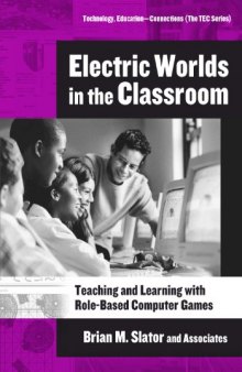 Electric Worlds in the Classroom: Teaching And Learning With Role-based Computer Games (Technology, Education--Connections (Tec) Series)