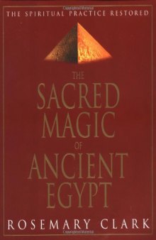 Sacred Magic Of Ancient Egypt: The Spiritual Practice Restored