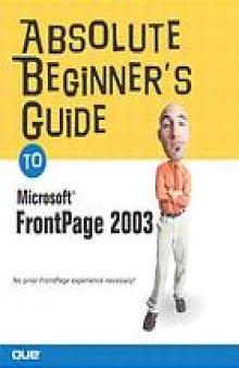 Absolute beginner's guide to Microsoft Office FrontPage 2003 : Includes index