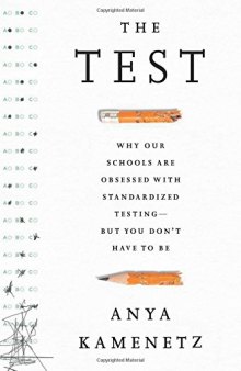 The Test: Why Our Schools are Obsessed with Standardized Testing–But You Don’t Have to Be