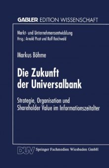 Die Zukunft der Universalbank: Strategie, Organisation und Shareholder Value im Informationszeitalter