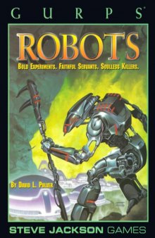 GURPS Robots: Bold Experiments, Faithful Servants, Soulless Killers (Steve Jackson Games)