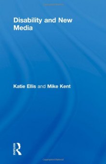 Disability and New Media (Routledge Studies in New Media and Cyberculture)  