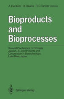 Bioproducts and Bioprocesses: Second Conference to Promote Japan/U.S. Joint Projects and Cooperation in Biotechnology, Lake Biwa, Japan, September 27–30, 1986.