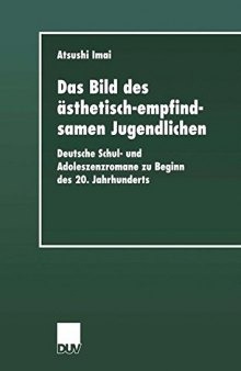 Das Bild des ästhetisch-empfindsamen Jugendlichen: Deutsche Schul- und Adoleszenzromane zu Beginn des 20. Jahrhunderts