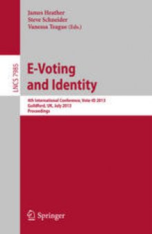 E-Voting and Identify: 4th International Conference, Vote-ID 2013, Guildford, UK, July 17-19, 2013. Proceedings