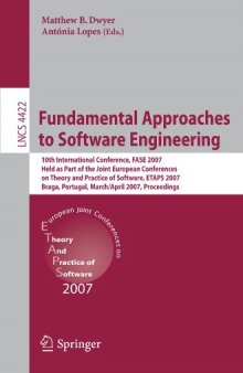 Fundamental Approaches to Software Engineering: 10th International Conference, FASE 2007, Held as Part of the Joint European Conferences, on Theory and Practice of Software, ETAPS 2007, Braga, Portugal, March 24 - April 1, 2007. Proceedings