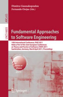 Fundamental Approaches to Software Engineering: 14th International Conference, FASE 2011, Held as Part of the Joint European Conferences on Theory and Practice of Software, ETAPS 2011, Saarbrücken, Germany, March 26–April 3, 2011. Proceedings