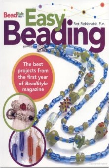 Easy Beading  The Best Projects from the First Year of BeadStyle magazine