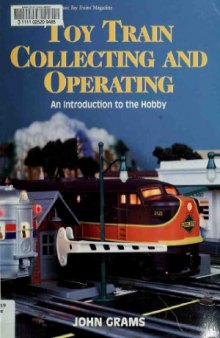 Toy Train Collecting and Operating  An Introduction to the Hobby