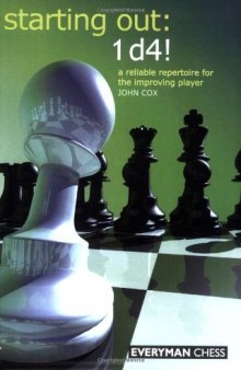 Starting Out: 1d4 : A Reliable Repertoire for the Improving Player