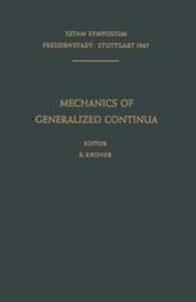 Mechanics of Generalized Continua: Proceedings of the IUTAM-Symposium on The Generalized Cosserat Continuum and the Continuum Theory of Dislocations with Applications, Freudenstadt and Stuttgart (Germany) 1967