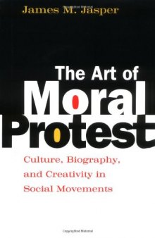 The Art of Moral Protest: Culture, Biography, and Creativity in Social Movements