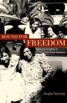 Bound for Freedom: Black Los Angeles in Jim Crow America (George Gund Foundation Imprint in African American Studies)