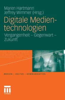 Digitale Medientechnologien: Vergangenheit - Gegenwart - Zukunft