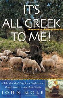 It's All Greek to Me!: A Tale of a Mad Dog and an Englishman, Ruins, Retsina - and Real Greeks