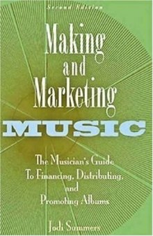 Making and marketing music: the musician's guide to financing, distributing, and promoting albums