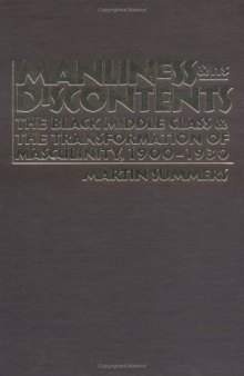Manliness and Its Discontents: The Black Middle Class and the Transformation of Masculinity, 1900-1930 