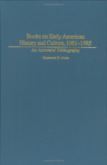 Books on Early American History and Culture, 1981-1985: An Annotated Bibliography (Bibliographies and Indexes in American History)